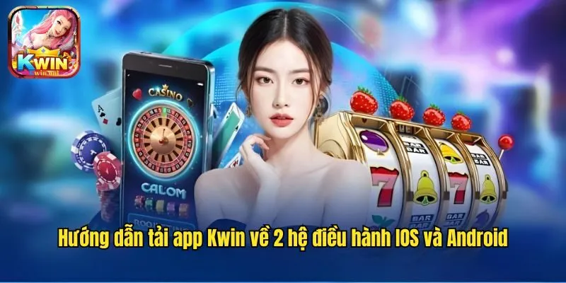 Tải Kwin - Hướng Dẫn Cài Đặt 2 Hệ Điều Hành Android Và Ios